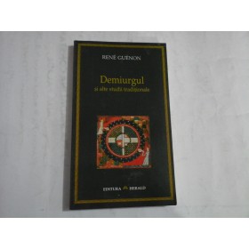 DEMIURGUL SI ALTE STUDII TRADITIONALE (HERALD) -  RENE GUENON